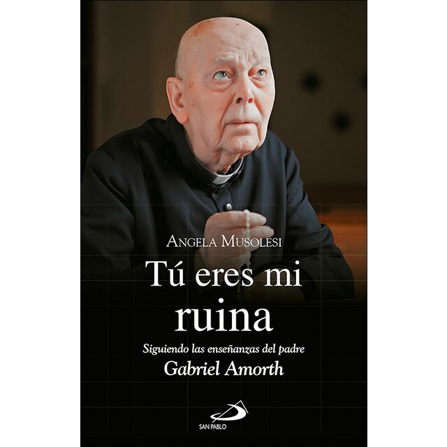 Tú eres mi ruina: Siguiendo las enseñanzas del padre Gabriel Amorth (Capa mole) 1