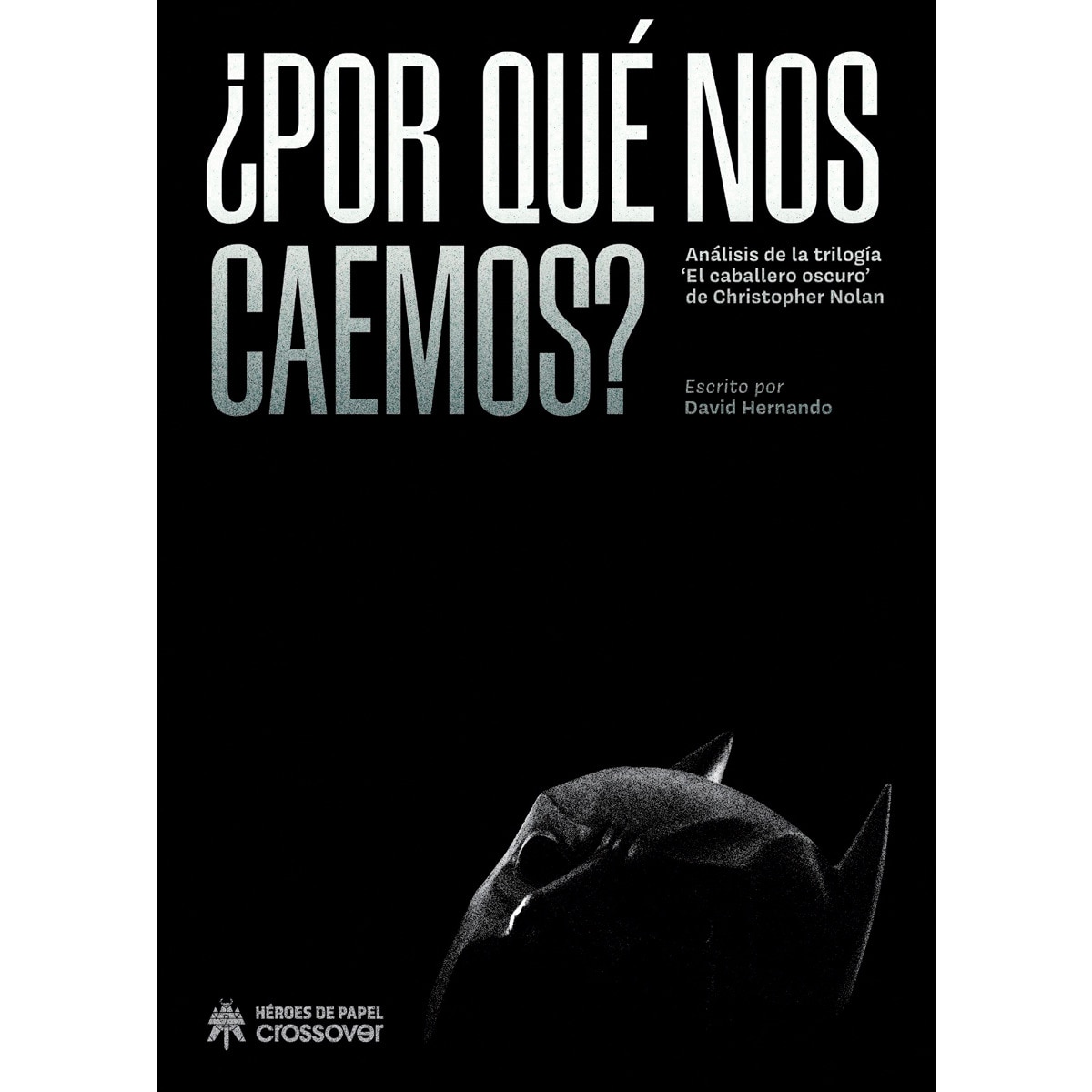 Imagen 0 de ¿Por qué nos caemos?: Análisis de las trilogía 'El caballero oscuro' de Christopher Nolan  (Tapa dura)