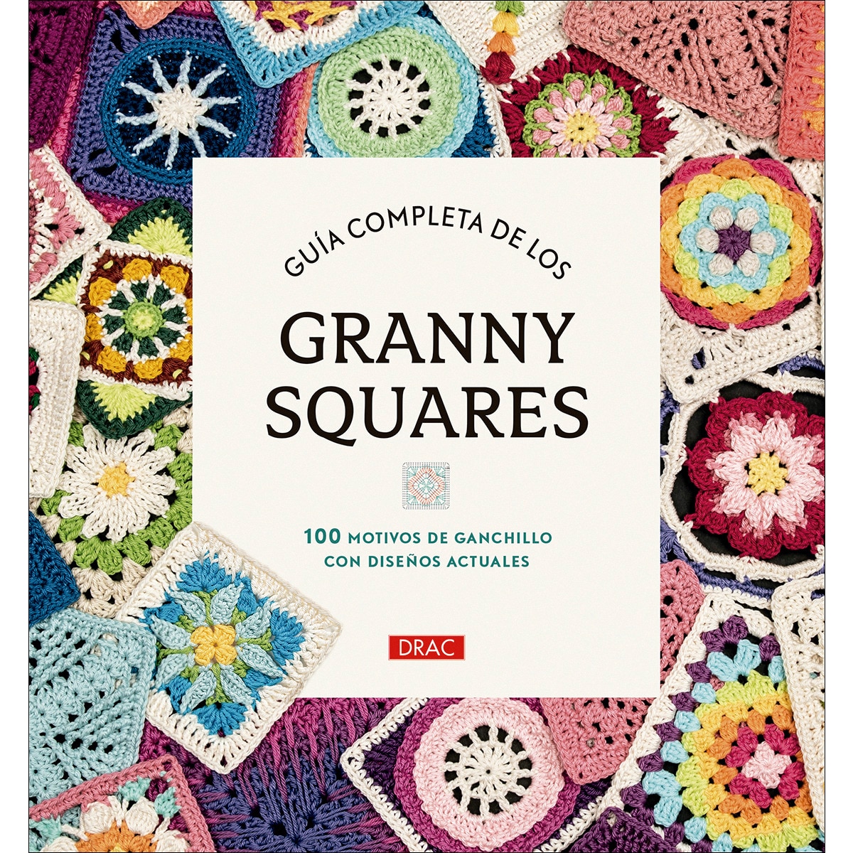 Guía completa de los Granny Squares: 100 motivos de ganchillo con diseños actuales 1