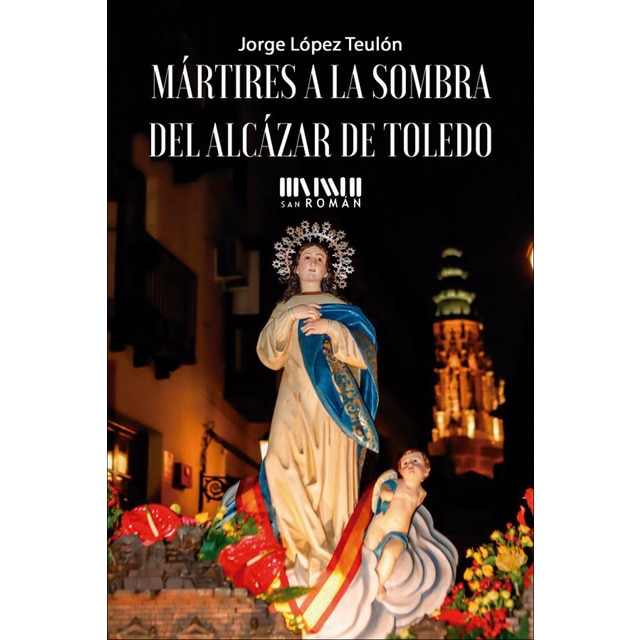 Imagen 0 de Mártires a la sombra del Alcázar de Toledo  (Tapa blanda)