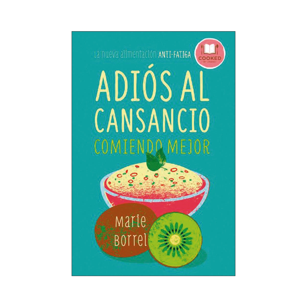 Adiós al cansancio comiendo mejor: La  nueva alimentación anti-fatiga(Tapa blanda) 1