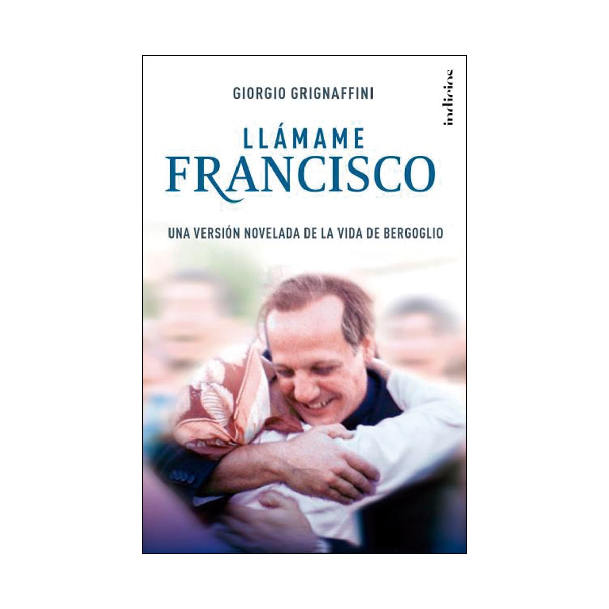 Llámame Francisco: Una versión novelada de la vida de Bergoglio (Tapa blanda) 1