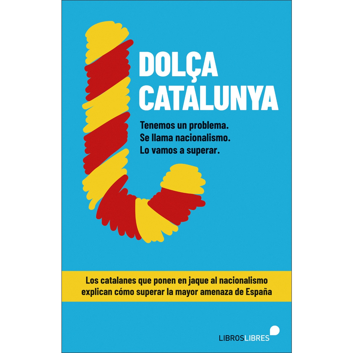 Imagem 0 de &Dolça Catalunya. Cómo superar el nacionalismo contado por el blog más leído de España& (Capa mole)