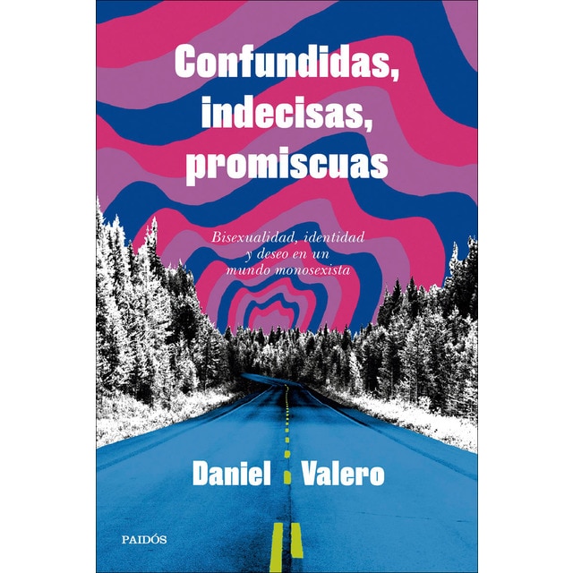 Imagen 0 de Confundidas, indecisas, promiscuas: Bisexualidad, identidad y deseo en un mundo monosexista  (Tapa blanda con solapas)