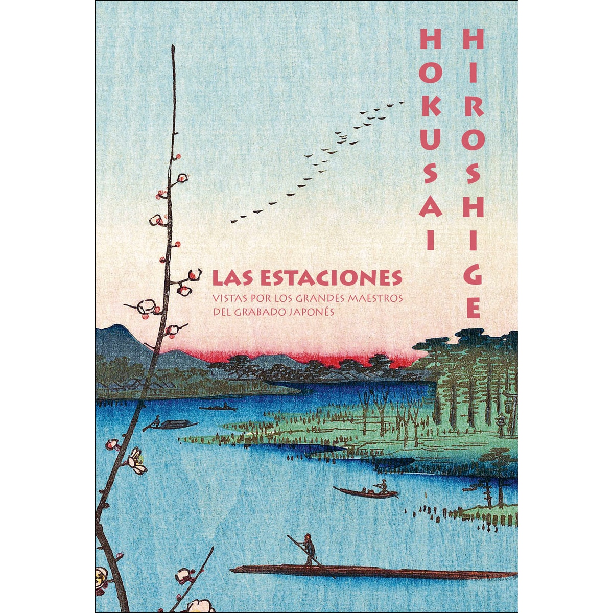 Hokusai. Hiroshige.: Las estaciones vistas por los grandes maestros del grabado japonés 1