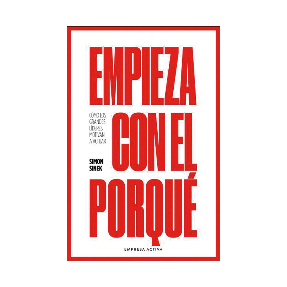 Empieza con el porqué: Cómo los grandes líderes motivan a actuar (Capa mole) 1