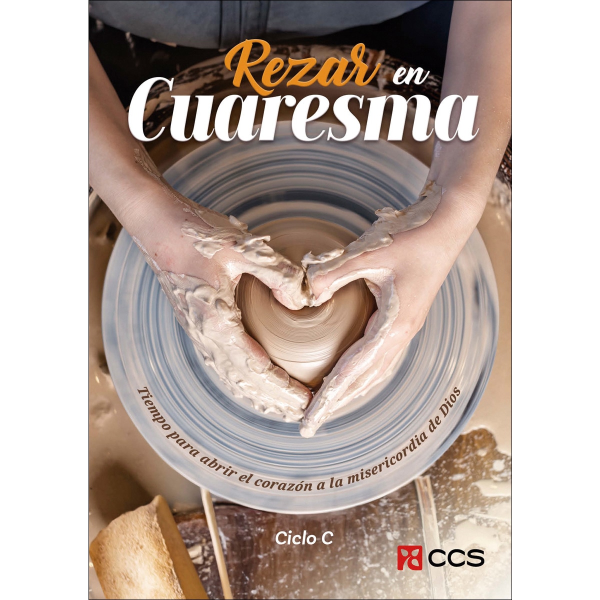 Rezar en Cuaresma. Ciclo C: Tiempo para abrir el corazón a la misericordia de Dios (Capa mole) 1