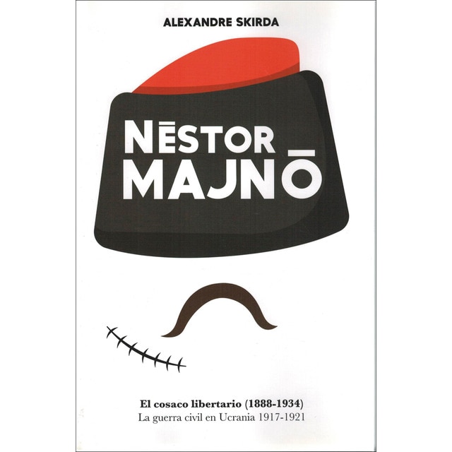 Imagen 0 de Nestor Manjó. El cosaco libertario (1888-1934). La guerra civil en Ucrania 1917-1921. (Tapa blanda)