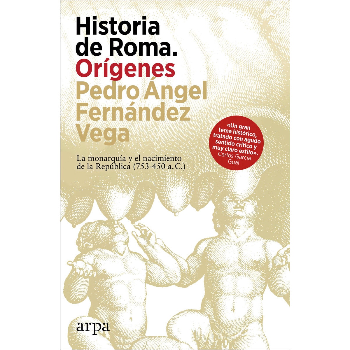 Historia de Roma. Orígenes: La monarquía y el nacimiento de la República (753-450 a. C.) (Capa dura) 1
