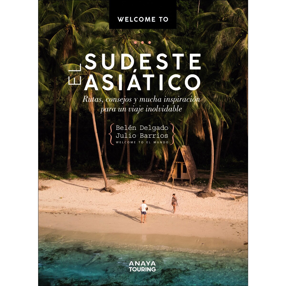 Welcome to el Sudeste Asiático: Rutas, consejos y mucha inspiración para un viaje inolvidable (Capa mole com abas) 1