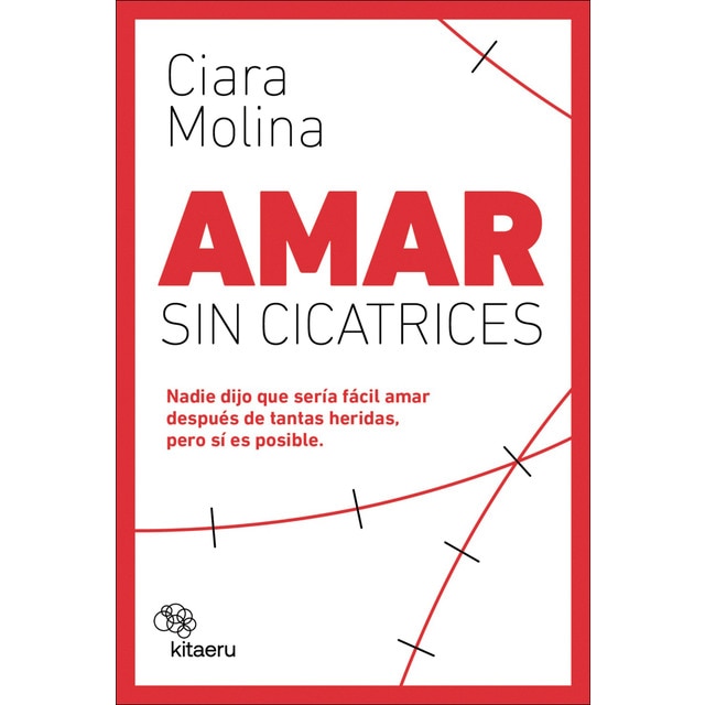Imagen 0 de Amar sin cicatrices: Nadie dijo que sería fácil amar después de tantas heridas, pero sí es posible  (Tapa blanda con solapas)