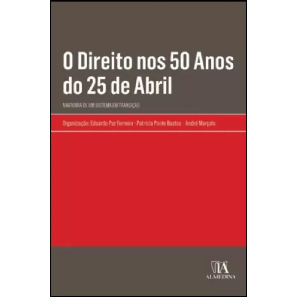 O Direito nos 50 Anos do 25 de Abril - Anatomia de um Sistema em Transição 1