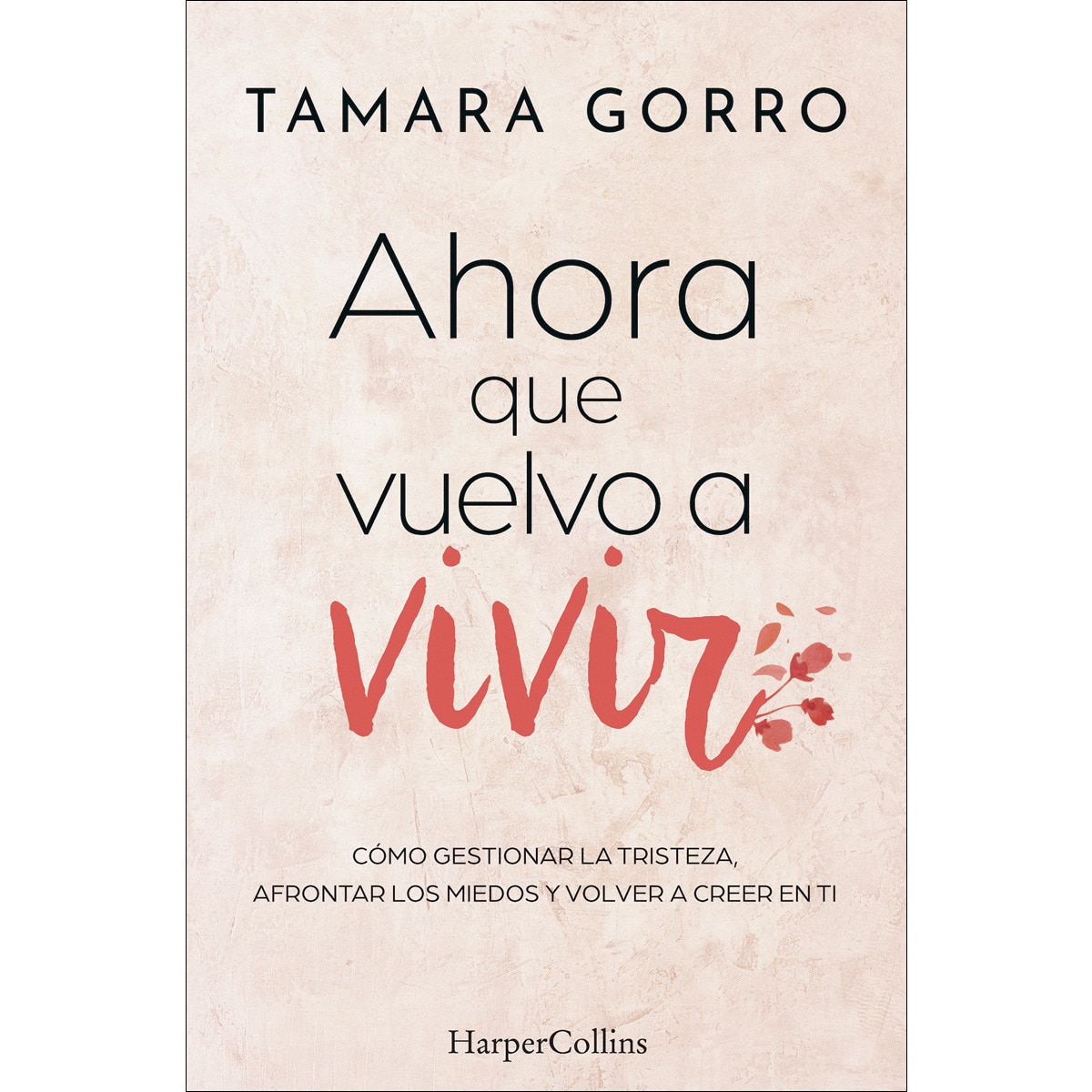 Ahora que vuelvo a vivir: Cómo gestionar la tristeza, afrontar los miedos y volver a creer en ti (Capa mole com abas) 1