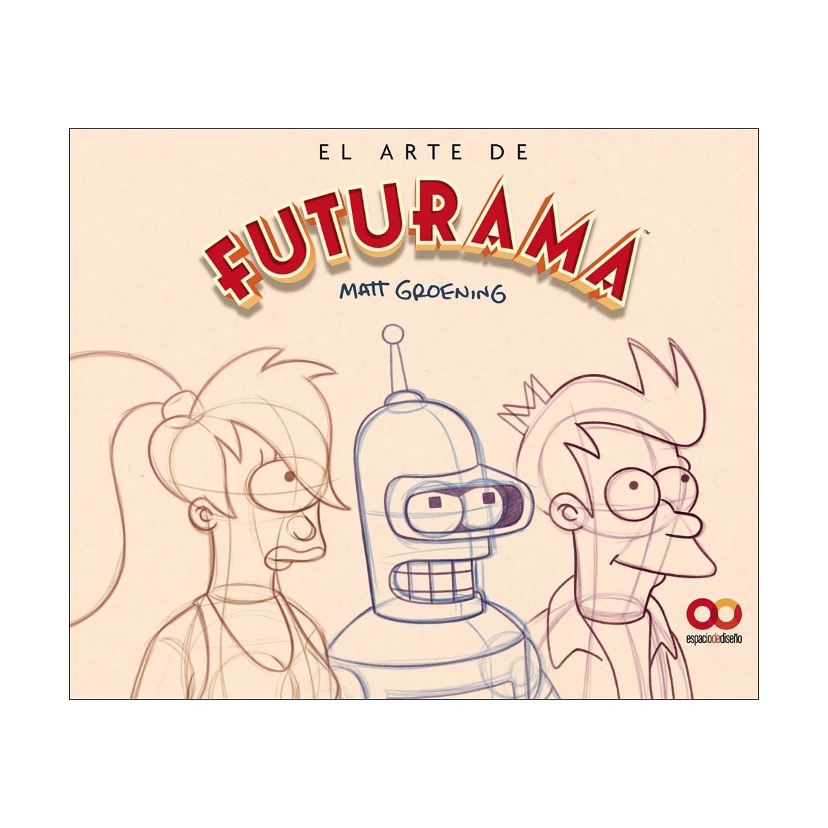 El arte de Futurama: Una historia visual de la serie de culto de Matt Groening 1