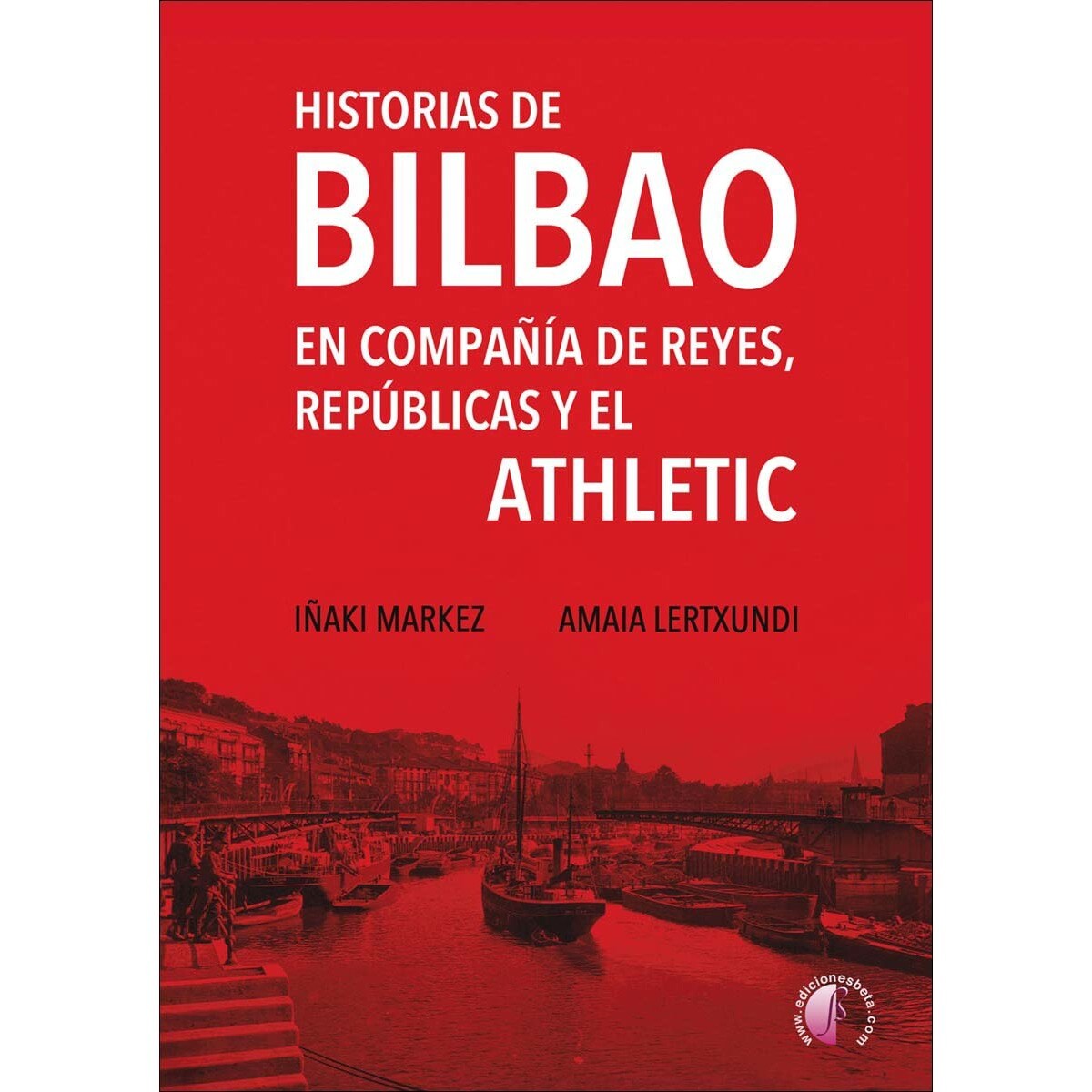 Historias de Bilbao en compañía de reyes, repúblicas y el Athletic (Capa mole) 1