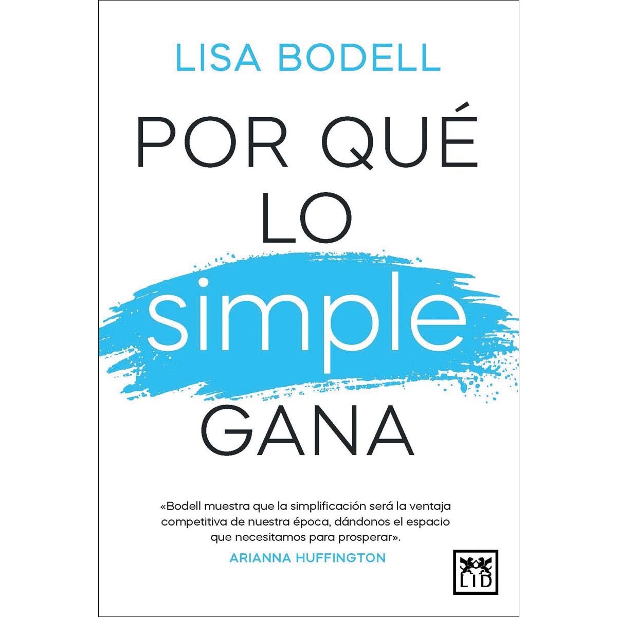 Por qué lo simple gana: Bodell muestra que la simplificación será la ventaja competitiva de nuestra época, dándonos el espacio que necesi (Capa mole) 1
