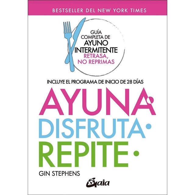 Imagen 0 de Ayuna, disfruta, repite: Guía completa de ayuno intermitente "Retrasa, no reprimas"  (Tapa blanda)
