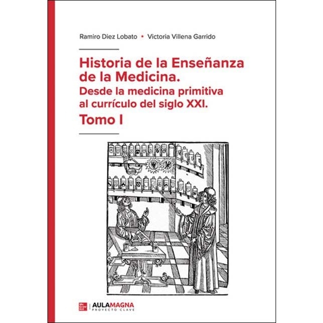 Imagen 0 de Historia de la Enseñanza de la Medicina. Desde la medicina primitiva al currículo del siglo XXI. Tomo I  (Tapa blanda)