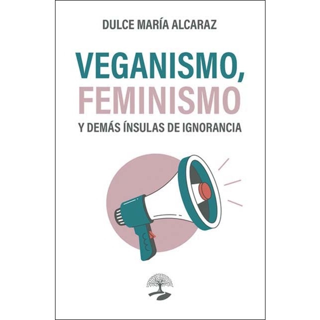 Veganismo, feminismo y demás ínsulas de ignorancia (Capa mole) 1