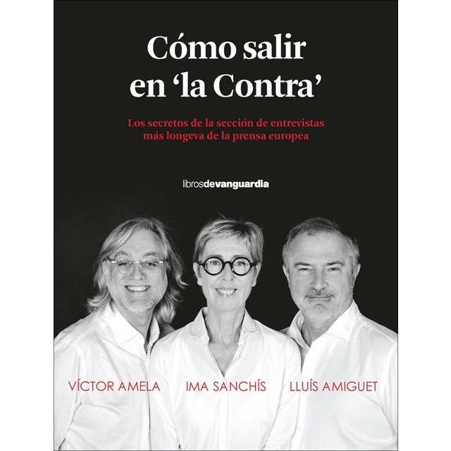 Imagen 0 de Cómo salir en "la Contra": Los secretos de la sección de entrevistas más longeva de la prensa europea  (Tapa blanda con solapas)