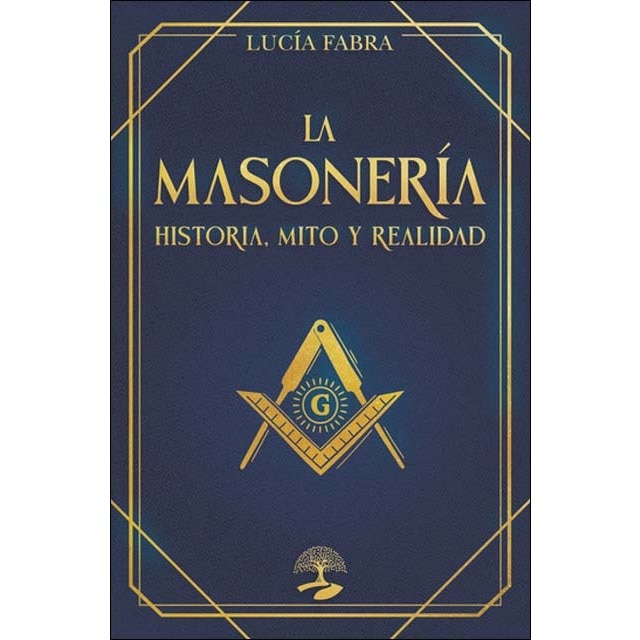 La Masonería: Historia, Mitos y Realidad: Las claves ocultas de una civilización atemporal