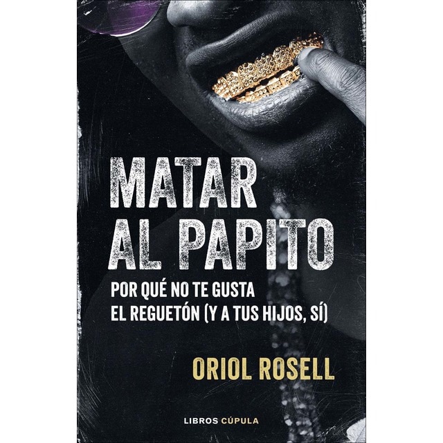 Imagem 0 de Matar al papito: Por qué no te gusta el reguetón (y a tus hijos sí) (Capa mole com abas)