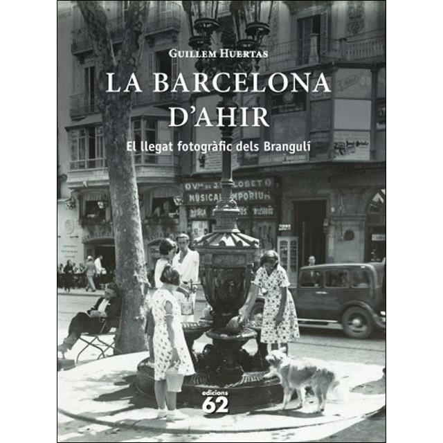 La Barcelona d'ahir: El llegat fotogràfic dels Brangulí (Capa dura) 1