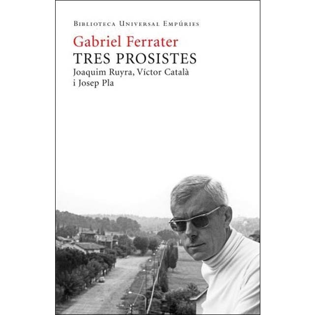 Tres prosistes: Joaquim Ruyra Caterina Albert Josep Pla