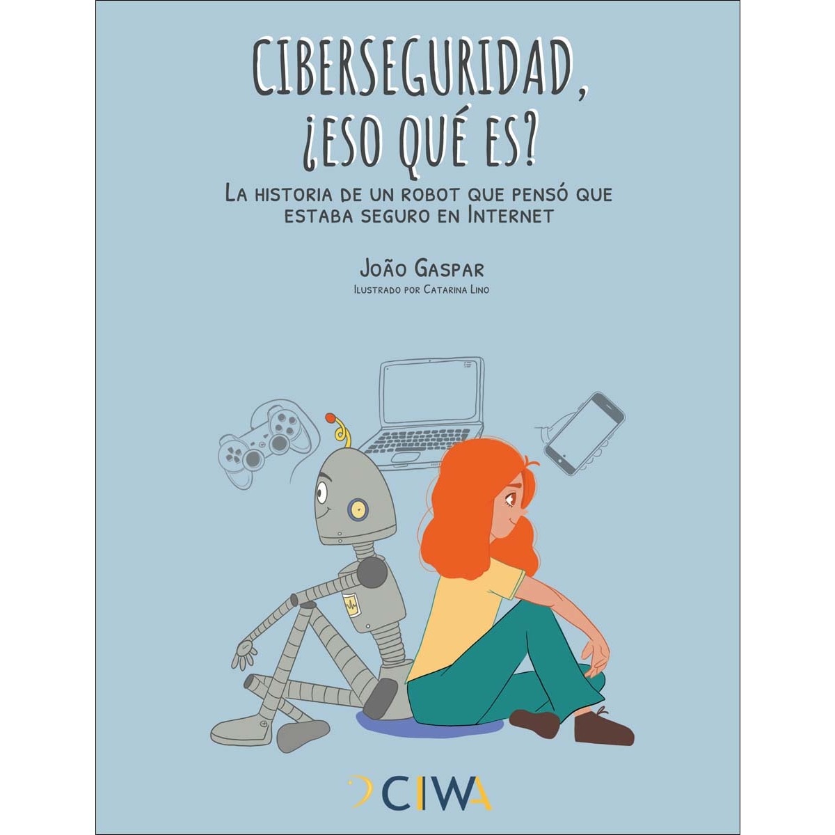 Ciberseguridad, ¿eso qué es?: La historia de un robot que pensó que estaba seguro en Internet (Capa mole) 1