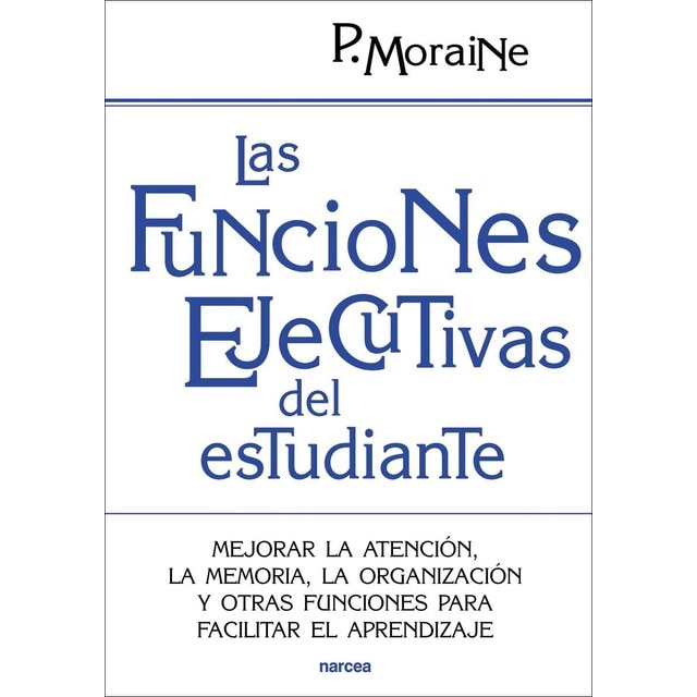 Imagen 0 de Las funciones ejecutivas del estudiante: Mejorar la atención, la memoria, la organización y otras funciones para facilitar el apre (Tapa blanda)