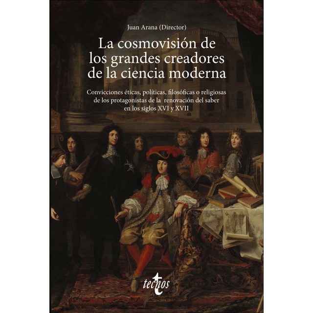 La cosmovisión de los grandes creadores de la ciencia moderna: Convicciones éticas, políticas, filosóficas o religiosas de (Tapa blanda con solapas)