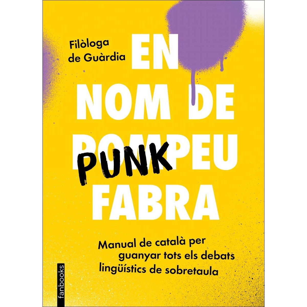 En nom de Punkpeu Fabra: Manual de català per guanyar tots els debats lingüístics de sobretaula (Capa mole com abas) 1