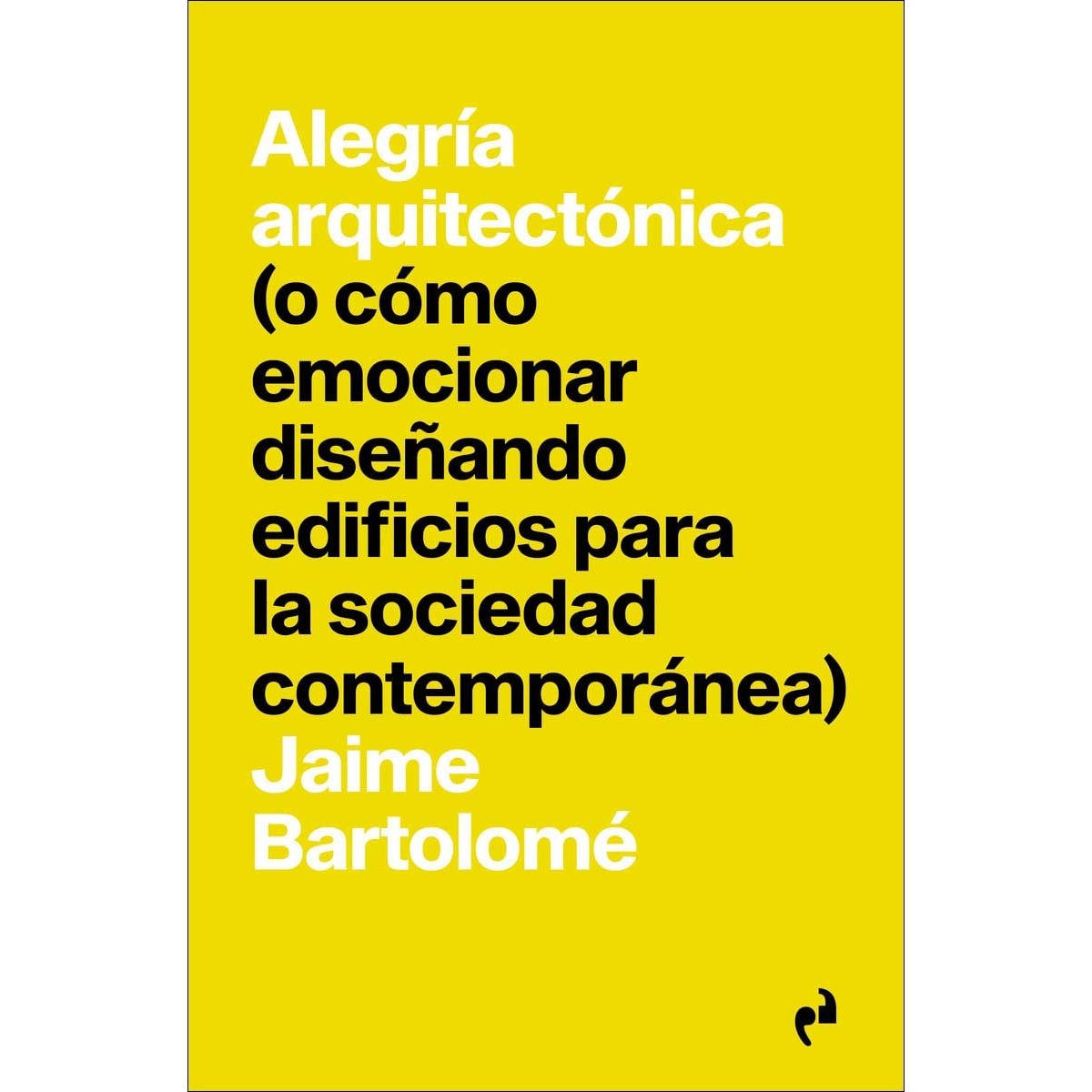 ALEGRÍA ARQUITECTÓNICA: (o cómo emocionar diseñando edificios para la sociedad contemporánea) 1