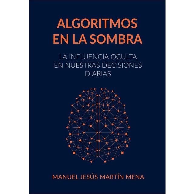 Algoritmos en la Sombra: La Influencia Oculta en Nuestras Decisiones Diarias (Capa mole) 1