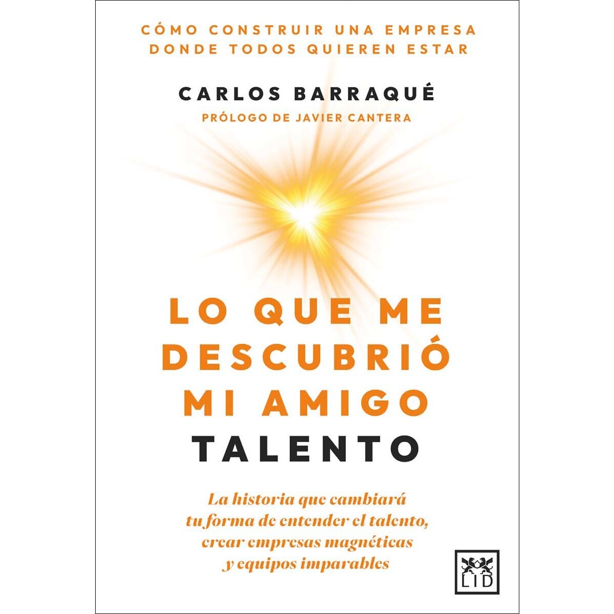 Lo que me descubrió mi amigo Talento: La historia que cambiará tu forma de entender el talento, crear empresas magnéticas y equipos impar (Capa mole) 1