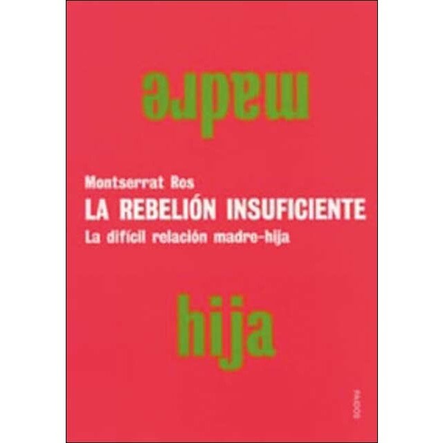 La rebelión insuficiente: La difícil relación madre-hija(Tapa blanda) 1
