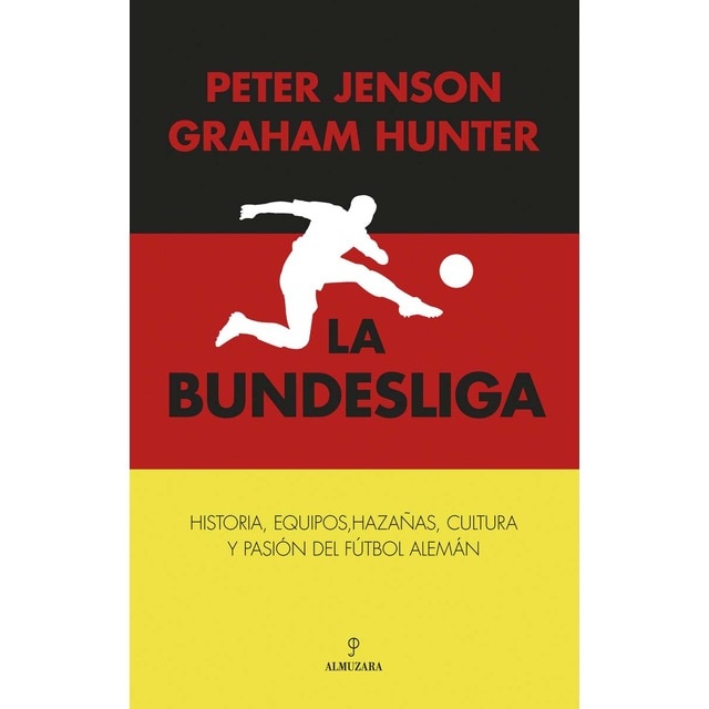 Imagen 0 de La Bundesliga: Historia, equipos, hazañas, cultura y pasión del fútbol alemán  (Tapa blanda)