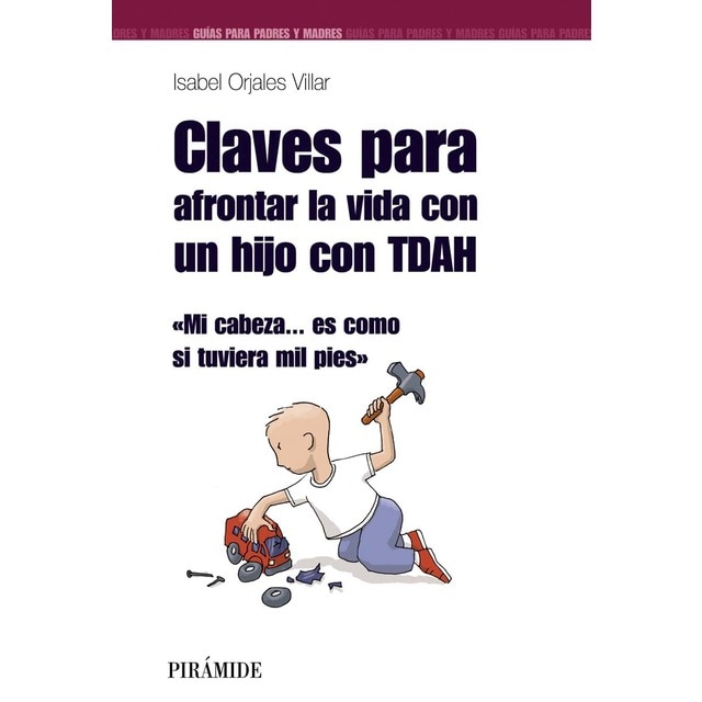 Imagen 0 de Claves para afrontar la vida con un hijo con TDAH: Mi cabeza... es como si tuviera mil pies  (Tapa blanda con solapas)