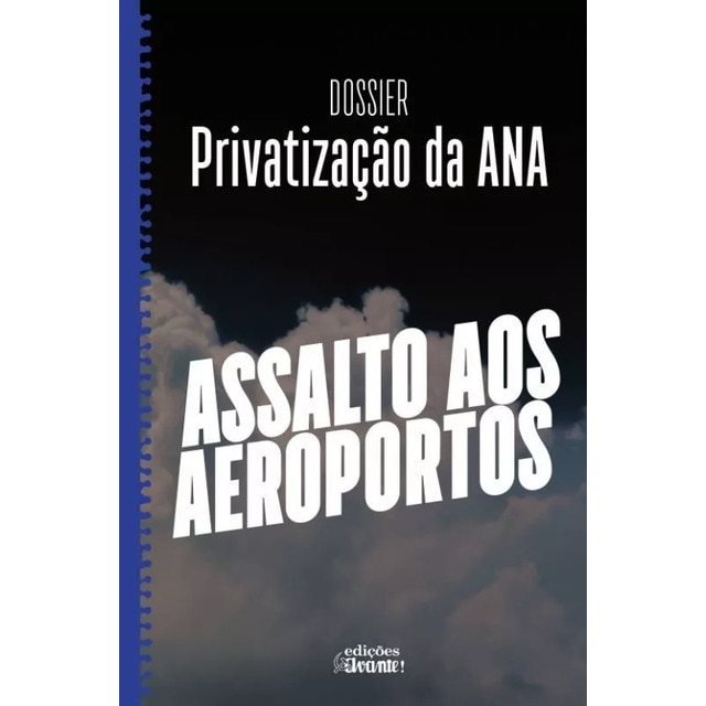 Imagem 0 de Dossier Privatização da ANA - Assalto aos Aeroportos