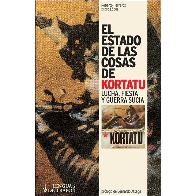 Imagen 0 de El estado de las cosas de Kortatu: Lucha, fiesta y guerra sucia  (Tapa blanda con solapas)