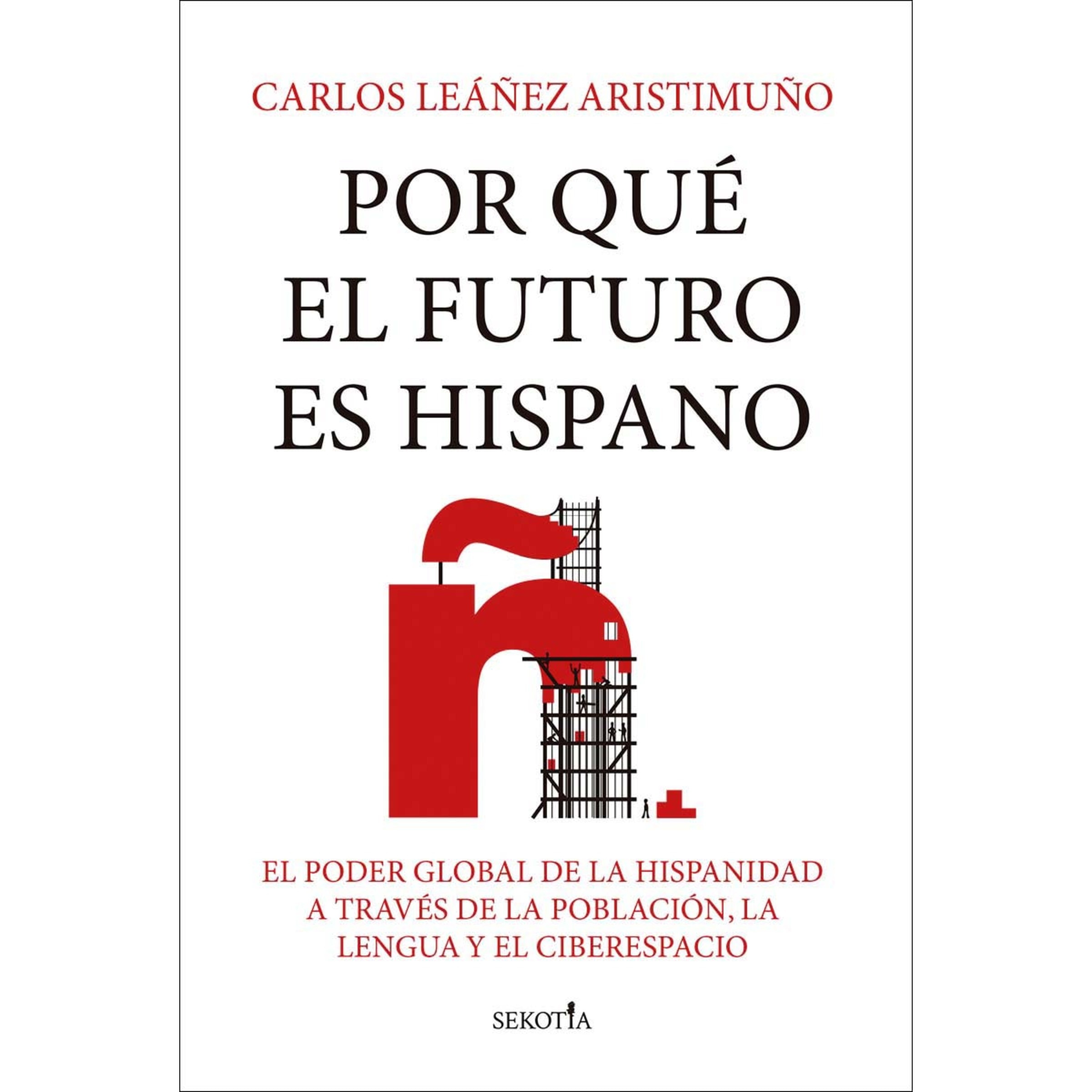 Por qué el futuro es hispano: El poder global de la hispanidad a través de la población, la lengua y el ciberespacio (Capa mole) 1