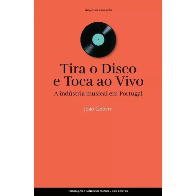 Imagem 0 de Tira o Disco e Toca ao Vivo - A indústria musical em Portugal