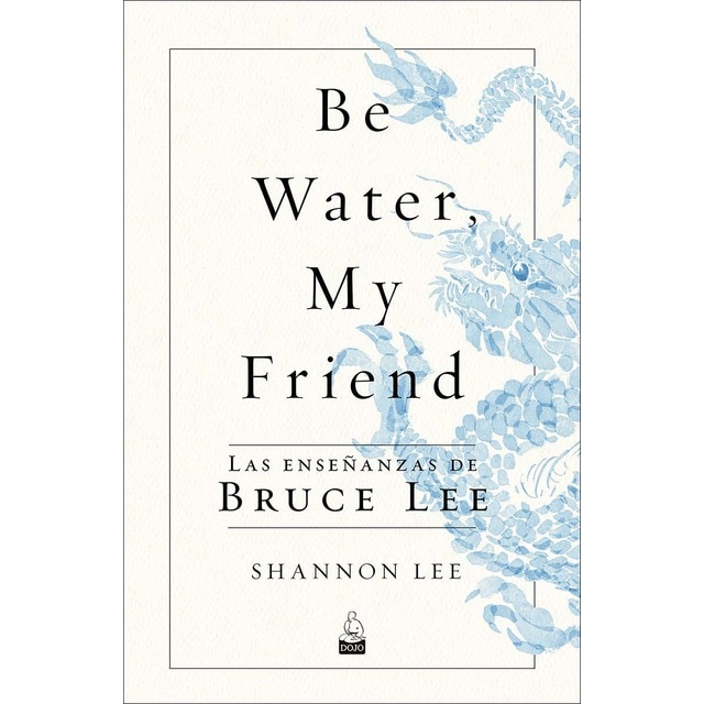 Imagen 0 de Be Water, My Friend: Las enseñanzas de Bruce Lee  (Tapa blanda con solapas)