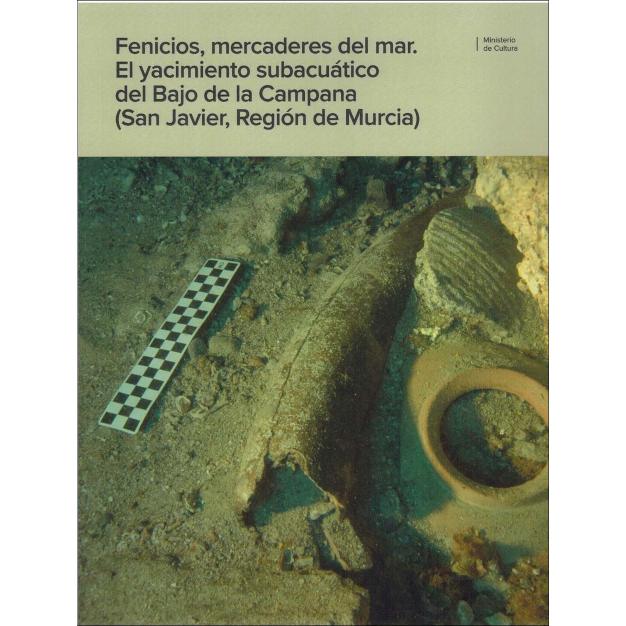 Fenicios, mercaderes del mar. El yacimiento subacuático del Bajo de la Campana San Javier, Región d 1