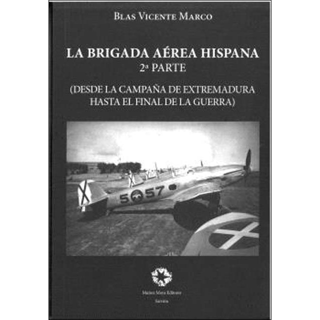 Imagem 0 de LA BRIGADA AÉREA HISPANA (segunda parte): DESDE LA CAMPAñA DE EXTREMADURA HASTA EL FINAL DE LA GUERRA (Capa mole com abas)