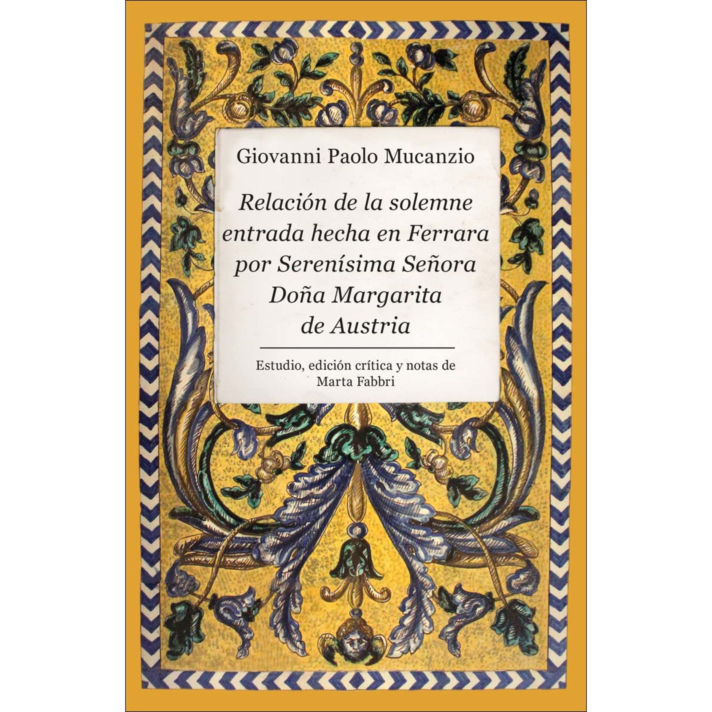 Relación de la solemne entrada hecha en Ferrara por Serenísima Señora Doña Margarita de Austria (Capa mole) 1