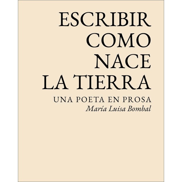 Imagen 0 de Escribir como nace la tierra: Una poeta en prosa