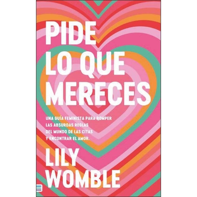 Pide lo que mereces: Una guía feminista para romper las absurdas reglas del mundo de las citas y encontrar el amor (Capa mole) 1