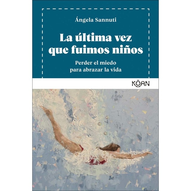 Imagen 0 de La última vez que fuimos niños: Perder el miedo para abrazar la vida  (Tapa blanda)