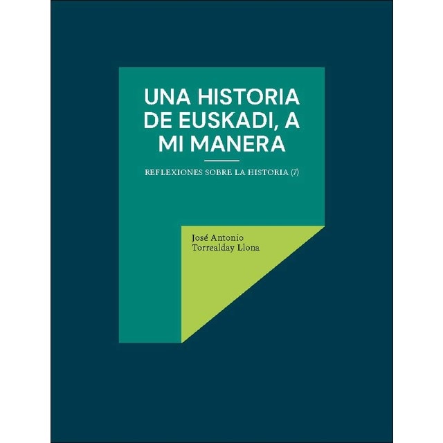Una historia de Euskadi, a mi manera: Reflexiones sobre la historia (7) (Capa mole) 1